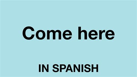 Come here in spanish. Things To Know About Come here in spanish. 