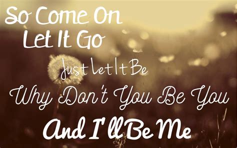 Come on let it go just let it be song. Things To Know About Come on let it go just let it be song. 