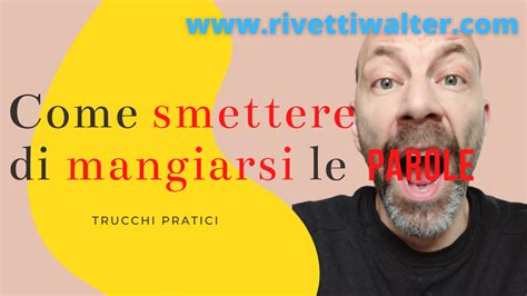 Come si fa a smettere di mangiarsi le PAROLE? - Walter Rivetti