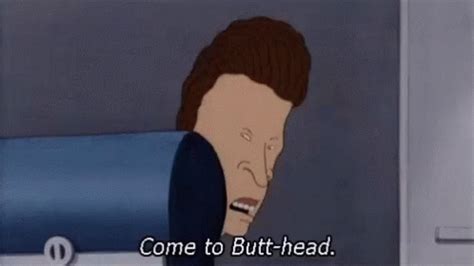 Come to butthead gif. Lift your spirits with funny jokes, trending memes, entertaining gifs, inspiring stories, viral videos, and so much more from users like crowbarscout. Discover the magic of the … 