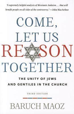 Read Come Let Us Reason Together The Unity Of Jews And Gentiles In The Church By Baruch Maoz