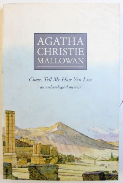 Read Online Come Tell Me How You Live An Archaeological Memoir By Agatha Christie