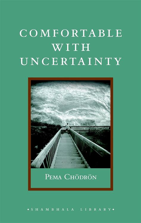 Download Comfortable With Uncertainty 108 Teachings On Cultivating Fearlessness And Compassion By Pema Chdrn