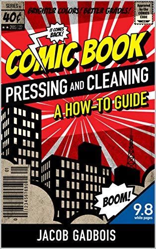 Read Online Comic Book Pressing And Cleaning A Howto Guide By Jacob Gadbois