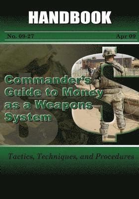 Commanders Guide To Money As A Weapons System Tactics Techniques And Procedures