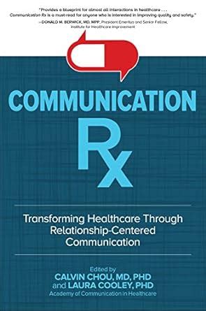 Read Online Communication Rx Transforming Healthcare Through Relationshipcentered Communication By Calvin L Chou