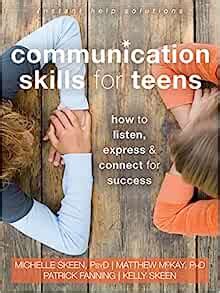 Read Communication Skills For Teens How To Listen Express And Connect For Success By Michelle Skeen