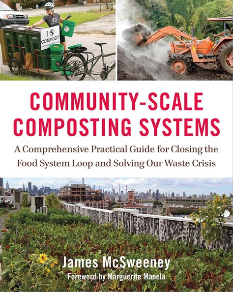 Read Communityscale Composting Systems A Comprehensive Practical Guide For Closing The Food System Loop And Solving Our Waste Crisis By James Mcsweeney