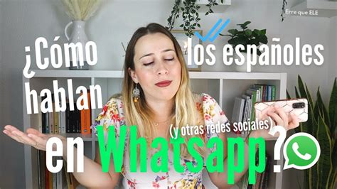 27-Aug-2021 ... Transcripción del vídeo «Cómo hablan los españoles en WhatsApp (y otras redes sociales)». -¡Qué fuerte! ¡Me ha dejado en visto! -Joder, no le .... 