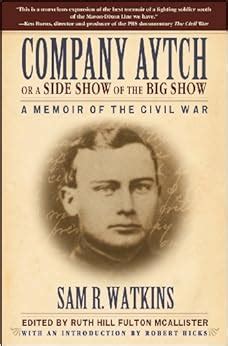 Read Company Aytch Or A Side Show Of The Big Show A Memoir Of The Civil War By Sam R Watkins