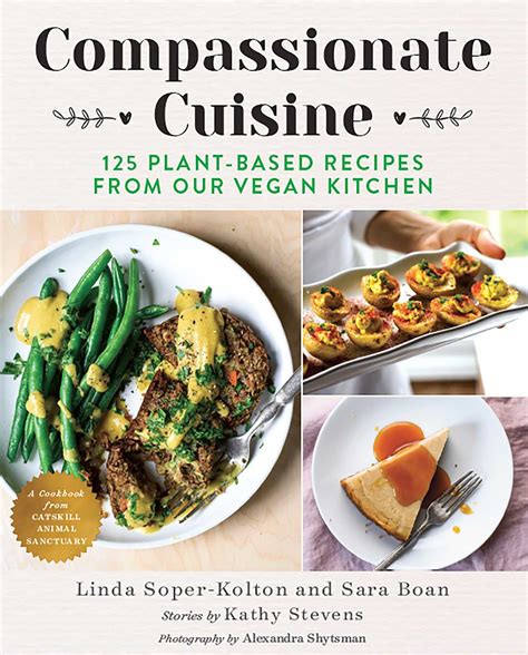 Compassionate Cuisine 125 Plant Based Recipes from Our Vegan Kitchen