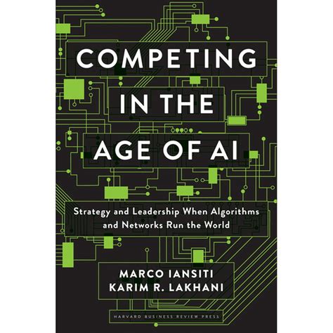 Read Competing In The Age Of Ai Strategy And Leadership When Algorithms And Networks Run The World By Marco Iansiti