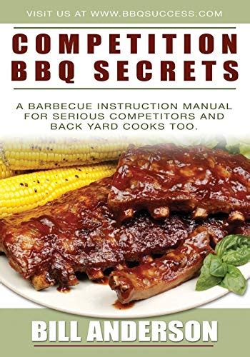 Read Competition Bbq Secrets A Barbecue Instruction Manual For Serious Competitors And Back Yard Cooks Too By Bill   Anderson