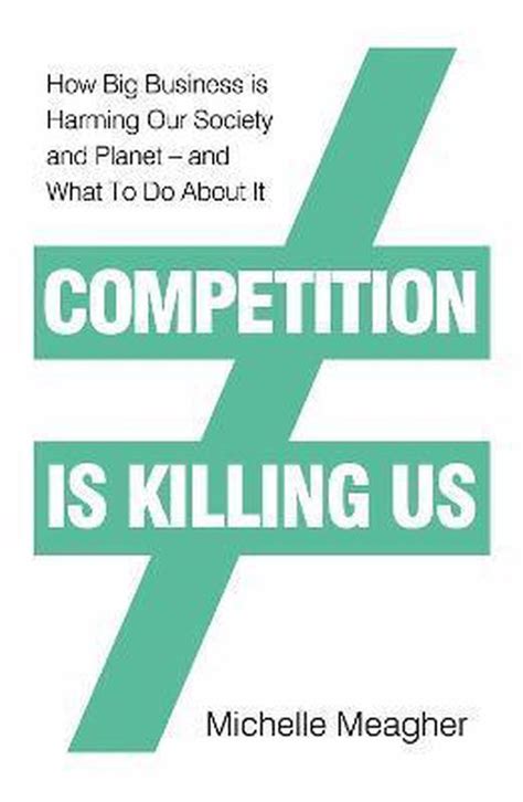 Read Online Competition Is Killing Us How Big Business Is Harming Our Society And Planet  And What To Do About It By Michelle Meagher