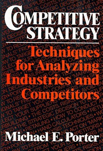 Download Competitive Strategy Techniques For Analyzing Industries And Competitors By Michael E Porter