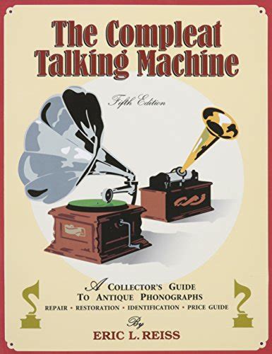 Compleat talking machine a collector s guide to antique phonographs. - Le bruit qui pense ou la jasante d'euterpe.