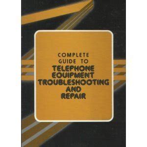 Complete Guide To Telephone Equipment Troubleshooting And Repair