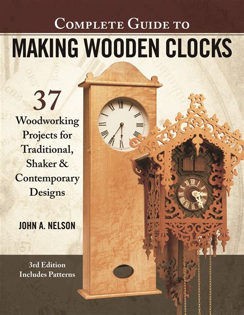 Read Complete Guide To Making Wooden Clocks 3Rd Edition 37 Woodworking Projects For Traditional Shaker  Contemporary Designs By John Nelson