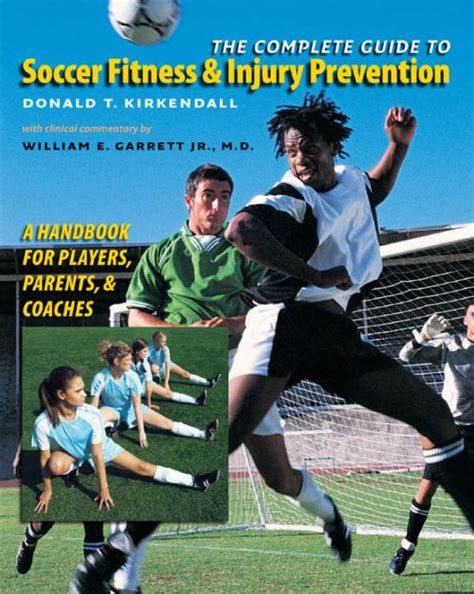 Read Complete Guide To Soccer Fitness And Injury Prevention A Handbook For Players Parents And Coaches By Donald T Kirkendall