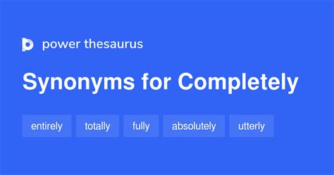 Completely synonym. Find 123 ways to say TO THE END, along with antonyms, related words, and example sentences at Thesaurus.com, the world's most trusted free thesaurus. 