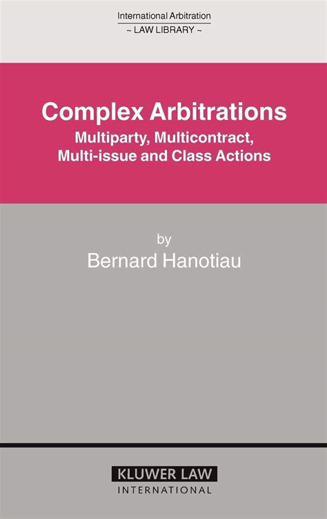 Read Online Complex Arbitrations Multiparty Multicontract Multiissue And Class Actions By Bernard Hanotiau