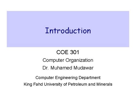Computer Engineering Kfupm Introduction Coe 301 Computer Organization Prof Muhamed Mudawar