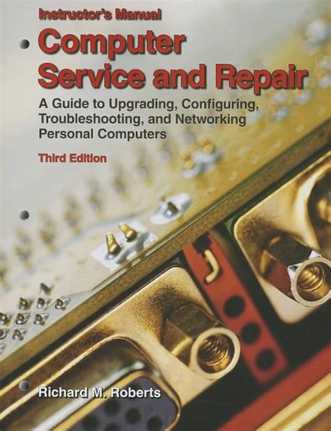 Computer service and repair a guide to upgrading configuring troubleshooting and networking personal computers instructors manual. - Organic chemistry wade 8e solutions manual.