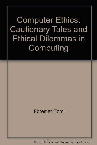 Download Computer Ethics Cautionary Tales And Ethical Dilemmas In Computing By Tom Forester