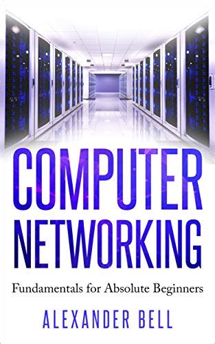 Read Online Computer Networking Fundamentals For Absolute Beginners By Alexander Bell