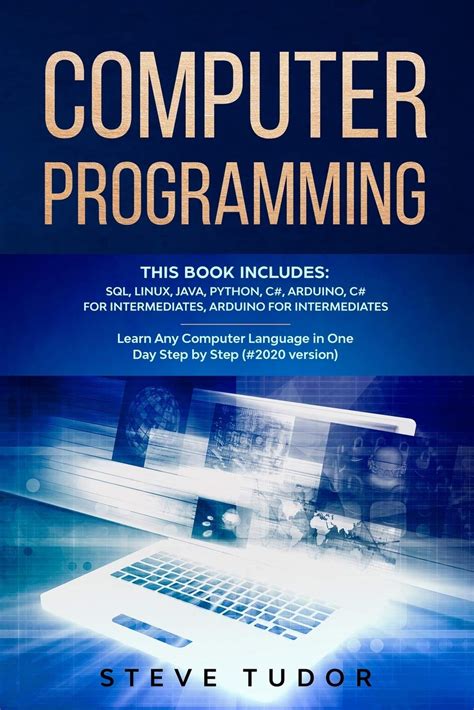Read Computer Programming This Book Includes Sql Linux Java Python C Arduino C For Intermediates Arduino For Intermediates Learn Any Computer Language In One Day Step By Step 2020 Version By Steve Tudor