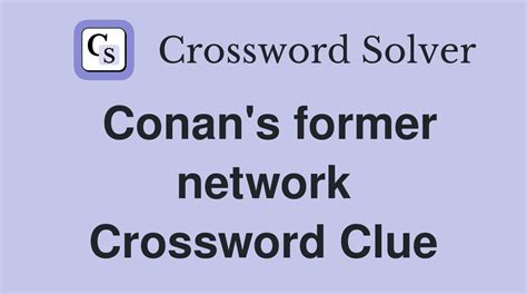 Conan Network Crossword Clue