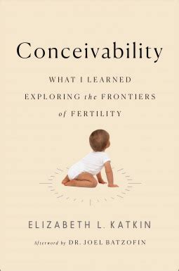 Full Download Conceivability What I Learned Exploring The Frontiers Of Fertility By Elizabeth L Katkin