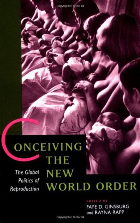 Read Online Conceiving The New World Order The Global Politics Of Reproduction By Faye D Ginsburg