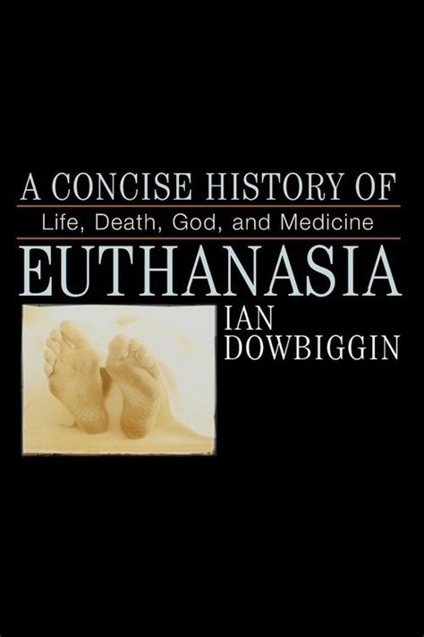 Read Concise History Of Euthanasia Pb By Ian Dowbiggin