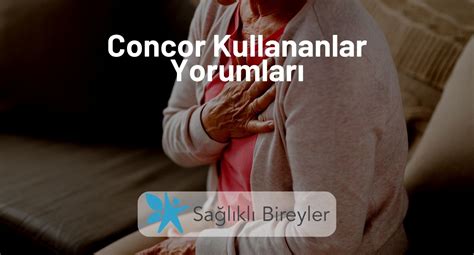 Concor kullananlar yorumları ile sosyal medyada diğer hastalar tarafından merak ediliyor.