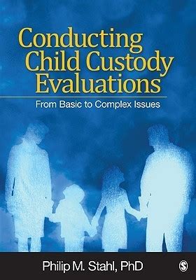 Read Conducting Child Custody Evaluations From Basic To Complex Issues By Philip M Stahl