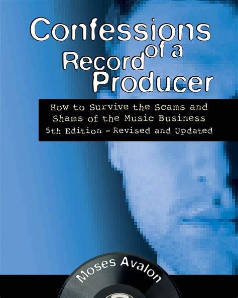 Read Online Confessions Of A Record Producer How To Survive The Scams And Shams Of The Music Business With Cdrom By Moses Avalon