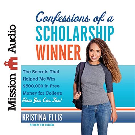 Read Online Confessions Of A Scholarship Winner The Secrets That Helped Me Win 500000 In Free Money For College How You Can Too By Kristina Ellis