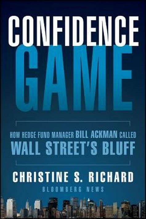 Read Online Confidence Game How Hedge Fund Manager Bill Ackman Called Wall Streets Bluff By Christine S Richard