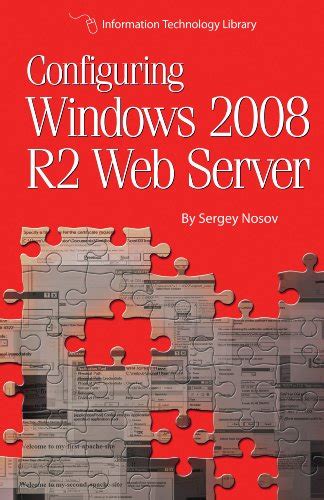 Download Configuring Windows 2008 R2 Web Server A Stepbystep Guide To Building Internet Servers With Windows By Sergey Nosov