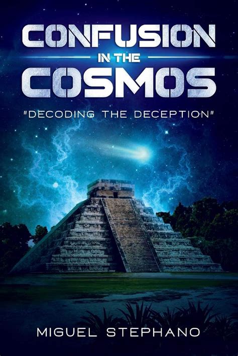 Full Download Confusion In The Cosmos Decoding The Deception By Miguel Stephano