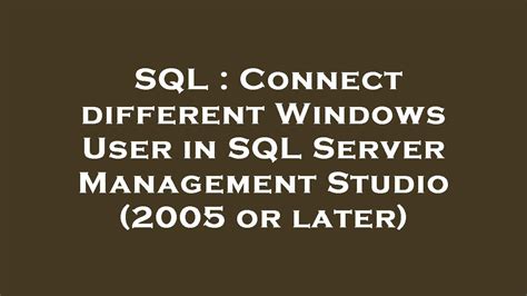 Connect different Windows User in SQL Server ... - Stack …