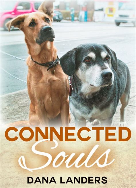 Read Connected Souls A Dog Story By Dana Landers