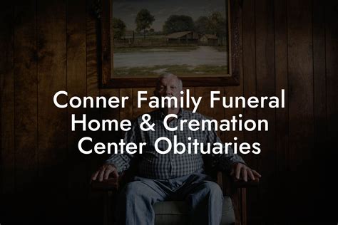 Conner funeral home obituaries.  &ndash; James Joseph O&rsquo;Connor Jr. , age 79, passed away o...