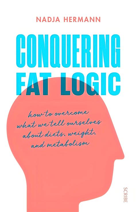 Conquering Fat Logic How To Overcome What We Tell
