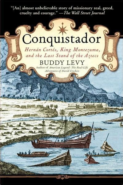 Full Download Conquistador Hernan Cortes King Montezuma And The Last Stand Of The Aztecs By Buddy Levy