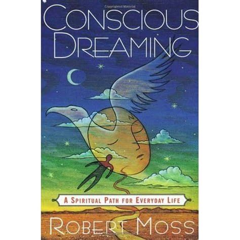 Download Conscious Dreaming A Spiritual Path For Everyday Life By Robert Moss
