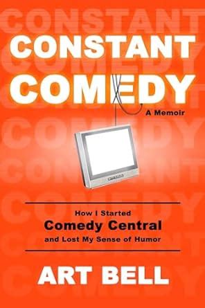 Download Constant Comedy How I Started Comedy Central And Lost My Sense Of Humor By Art  Bell