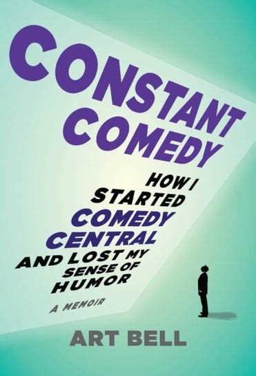 Download Constant Comedy How I Started Comedy Central And Lost My Sense Of Humor By Art  Bell