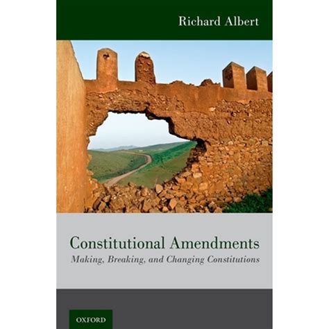 Download Constitutional Amendments Making Breaking And Changing Constitutions By Richard Albert